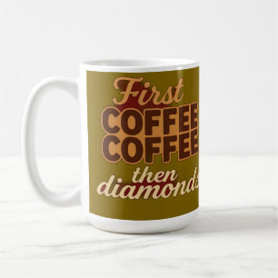 First coffee then diamonds coffee mug