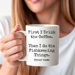 First Coffee Then I Do Fishkeeping Things funny Mug<br><div class="desc">Start your day with a calm before diving into tank life! This funny First I Drink the Coffee Then I Do the Fishkeeping Things mug is perfect for aquarium lovers who care for their fish with dedication. A cute and quirky gift for aquarists, hobbyists, and anyone who enjoys coffee as...</div>