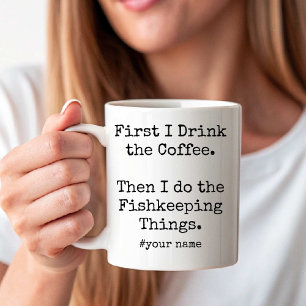First Coffee Then I Do Fishkeeping Things funny Mug