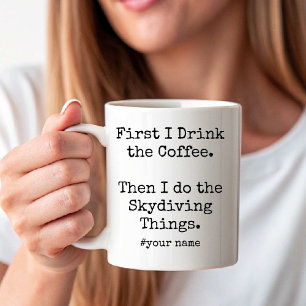 First Coffee Then I Do Skydiving Things funny Mug