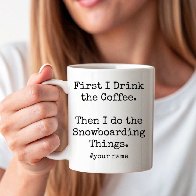 First Coffee Then I Do Snowboarding Things funny Mug (First Coffee Then I Do Snowboarding Things funny Coffee Mug)