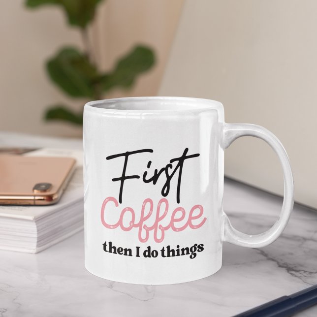 First Coffee Then I do Things, Funny Coffee Lover Coffee Mug (Creator Uploaded)