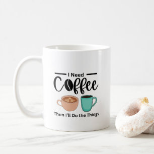 First Coffee Then I’ll Do the Things, funny coffee Mug