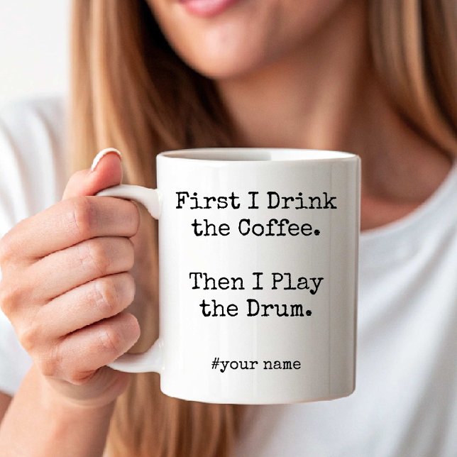 First Coffee Then I Play the Drum funny Mug (First Coffee Then I Play the Drum funny Coffee Mug)