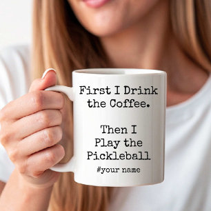 First Coffee Then I Play the Pickleball funny Mug