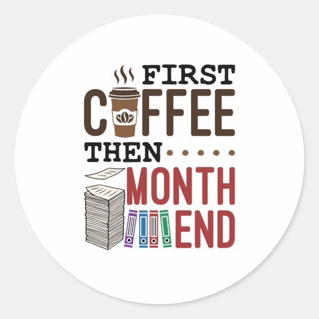 First Coffee Then Month End Accountant Payroll Classic Round Sticker (Front)