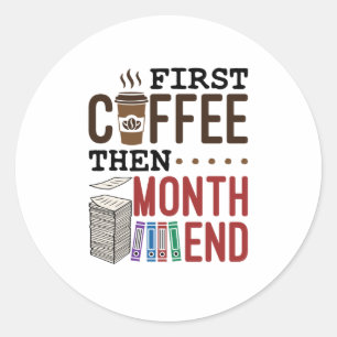 First Coffee Then Month End Accountant Payroll Classic Round Sticker