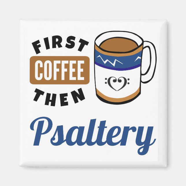 First Coffee Then Psaltery Music Lover Magnet (Front)