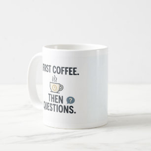 First Coffee Then Questions Funny Office Mug