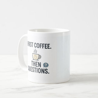 First Coffee Then Questions Funny Office Mug