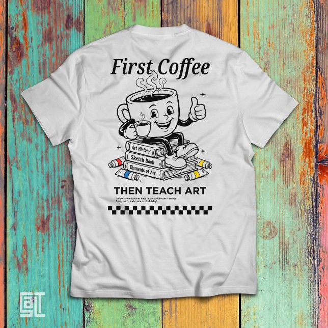 First Coffee Then Teach Art - Funny Elementary Tea T-Shirt (Creator Uploaded)