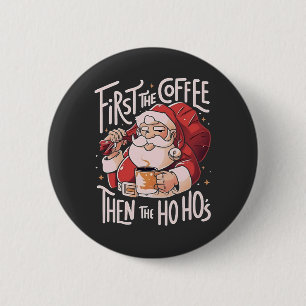 First Coffee Then the Ho Hos Christmas Santa 6 Cm Round Badge