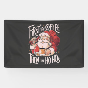 First Coffee Then the Ho Hos Christmas Santa Banner