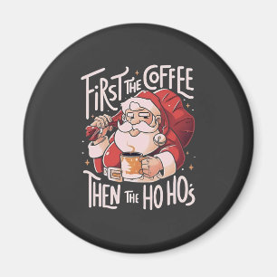 First Coffee Then the Ho Hos Christmas Santa Magnet