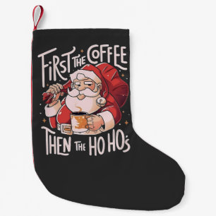 First Coffee Then the Ho Hos Christmas Santa  Small Christmas Stocking