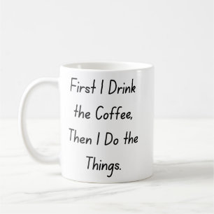 “First Coffee Then Things – Funny Coffee Quote” Coffee Mug