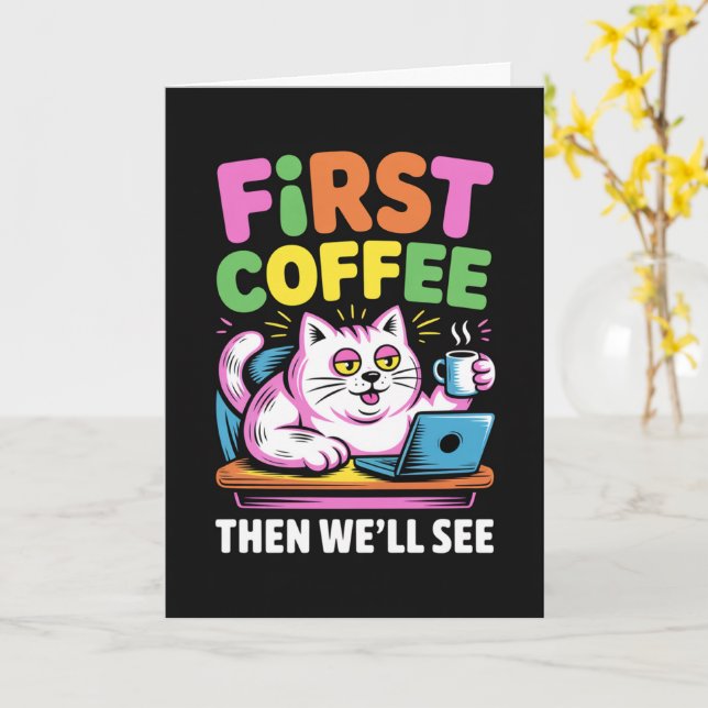 First Coffee Then We'll See Card Funny Coffee  (Yellow Flower)