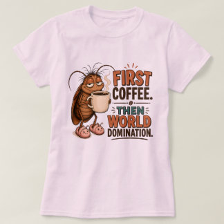 First Coffee. Then World Domination. | Coffee Love T-Shirt