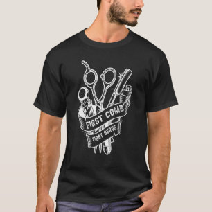 First Comb First Serve Barber For Barber Shop Own T-Shirt