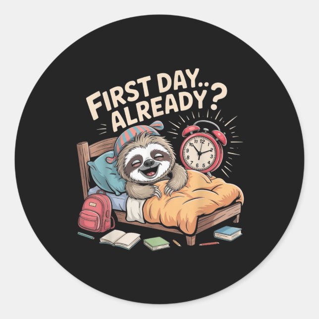 First Day Already_ Sloth Alarm Clock Funny Back To Classic Round Sticker (Front)