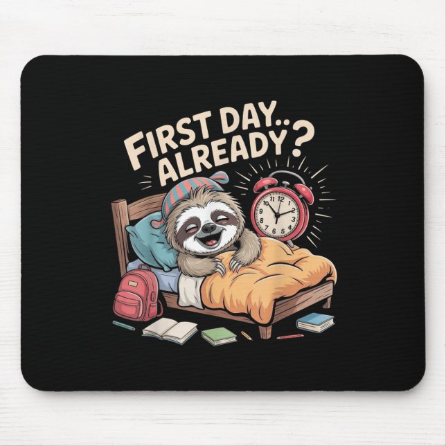First Day Already_ Sloth Alarm Clock Funny Back To Mouse Mat (Front)