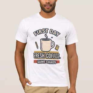 First Day Fresh Coffee Same Chaos T-Shirt