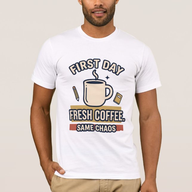 First Day Fresh Coffee Same Chaos T-Shirt (Front)