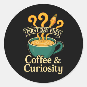 First Day Fuel Coffee And Curiosity Teacher Back T Classic Round Sticker