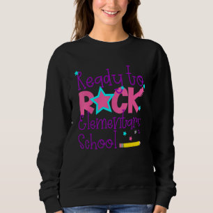 First Day Of Elementary Ready To Rock Elementary S Sweatshirt