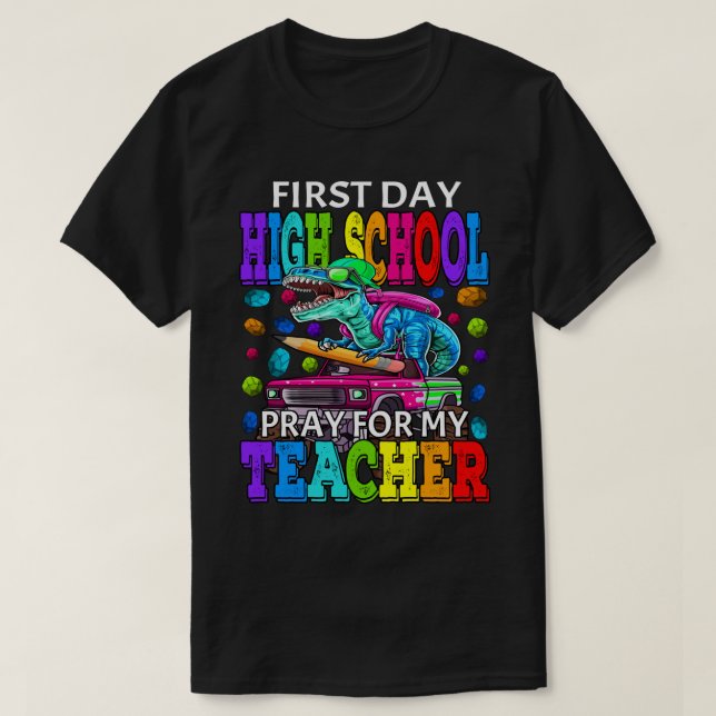 First Day Of High School Pray For My Teacher Dinos T-Shirt (Design Front)