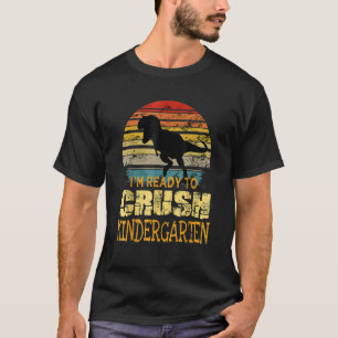 First Day Of Kindergarten I'm Ready To Crush Dinos T-Shirt