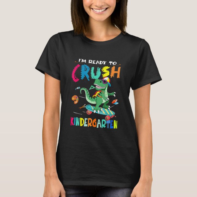 First Day Of Kindergarten Ready To Crush 1st Kinde T-Shirt (Front)