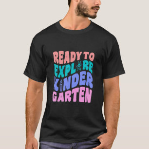 First Day Of Kindergarten Ready To Explore Kinderg T-Shirt