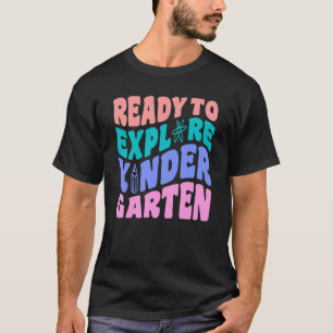First Day Of Kindergarten Ready to Explore Kinderg T-Shirt
