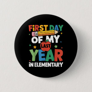 First Day Of My Last Year In Elementary Back To Sc 6 Cm Round Badge