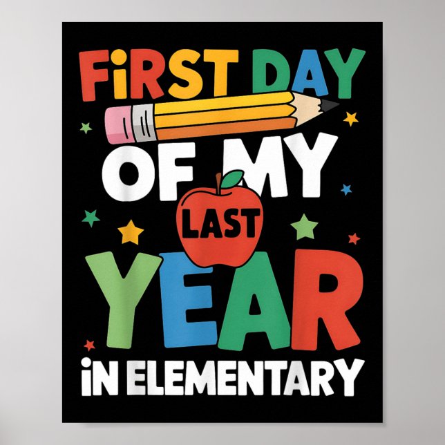 First Day Of My Last Year In Elementary Back To Sc Poster (Front)