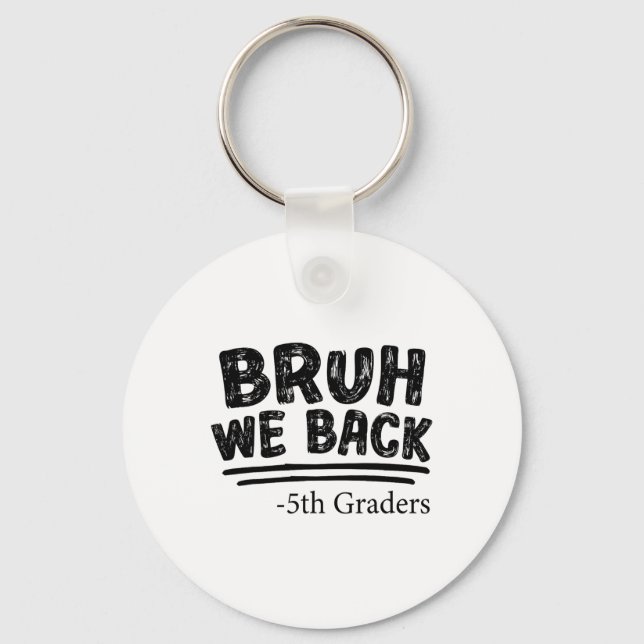 First Day Of School Bruh We Back 5th Graders Back  Key Ring (Front)