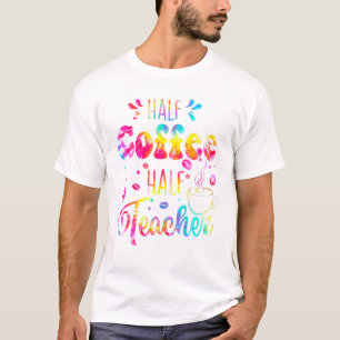 First Day Of School Half Coffee Half Teacher Gift T-Shirt