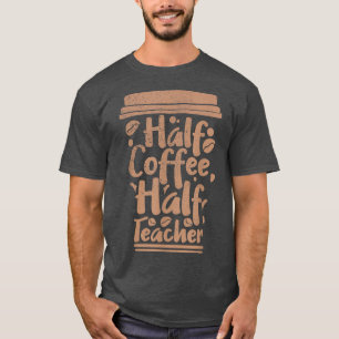 First Day Of School Half Coffee Half Teacher Men, T-Shirt