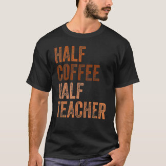 First Day Of School Half Coffee Half Teacher Women T-Shirt