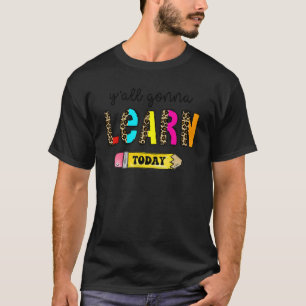First Day Of School Teacher Y'All Gonna Learn Tod T-Shirt