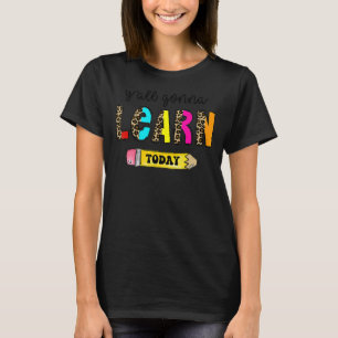 First Day Of School Teacher Y'All Gonna Learn Tod T-Shirt