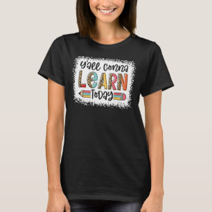 First Day Of School Y'All Gonna Learn Today back t T-Shirt