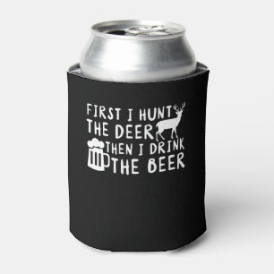 First Deer Hunting I Drink The Beer Beer Can Cooler