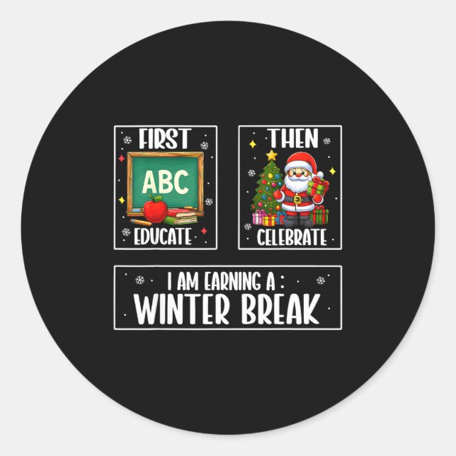 First Educate Then Celebrate Winter Break Christma Classic Round Sticker (Front)