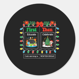 First Educate Then Celebrate Winter Break Christma Classic Round Sticker