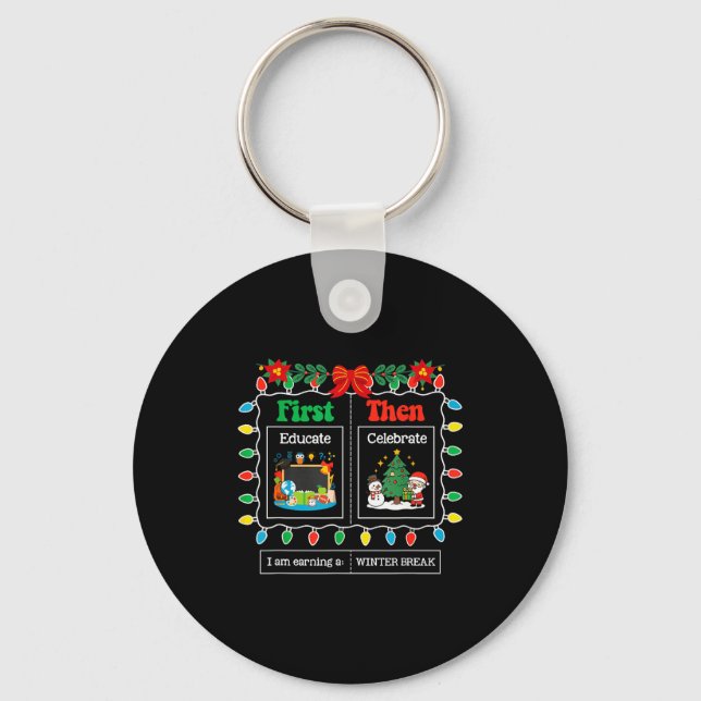 First Educate Then Celebrate Winter Break Christma Key Ring (Front)