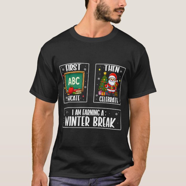 First Educate Then Celebrate Winter Break Christma T-Shirt (Front)