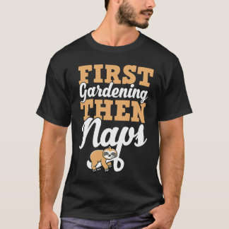 First Gardening Then Naps Cute Funny Sleeping Slot T-Shirt