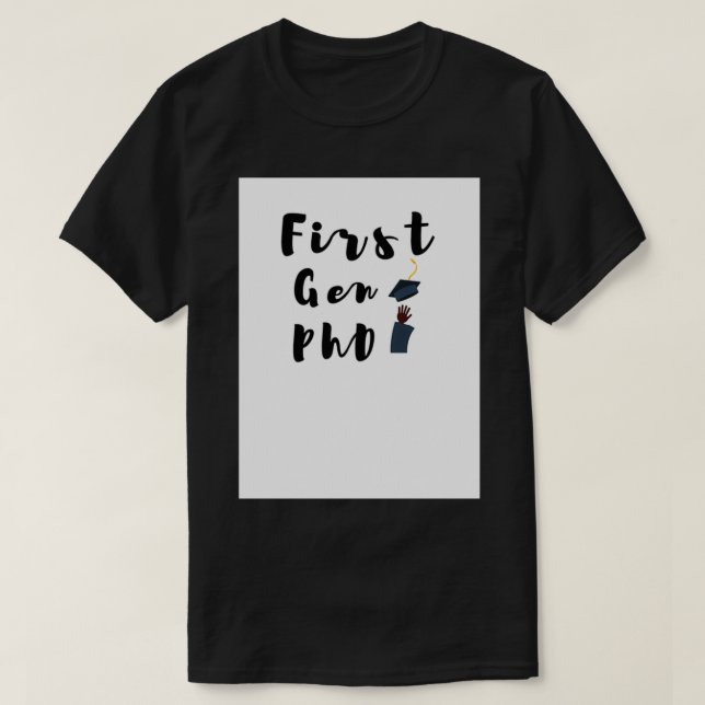 First Gen PhD Black Graduate 2 T-Shirt (Design Front)